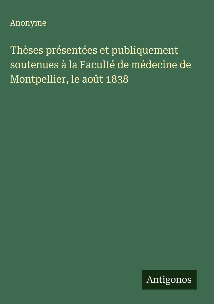 Thèses présentées et publics soutenues à la Faculté de médecine de Montpellier, le août 1838