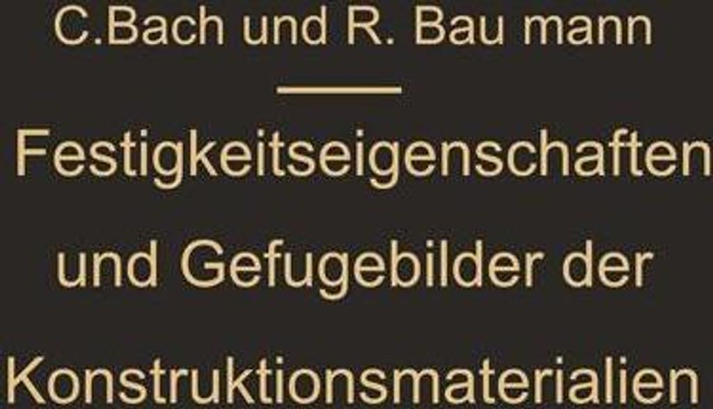 Festigkeitseigenschaften und Gefügebilder der Konstruktionsmaterialien