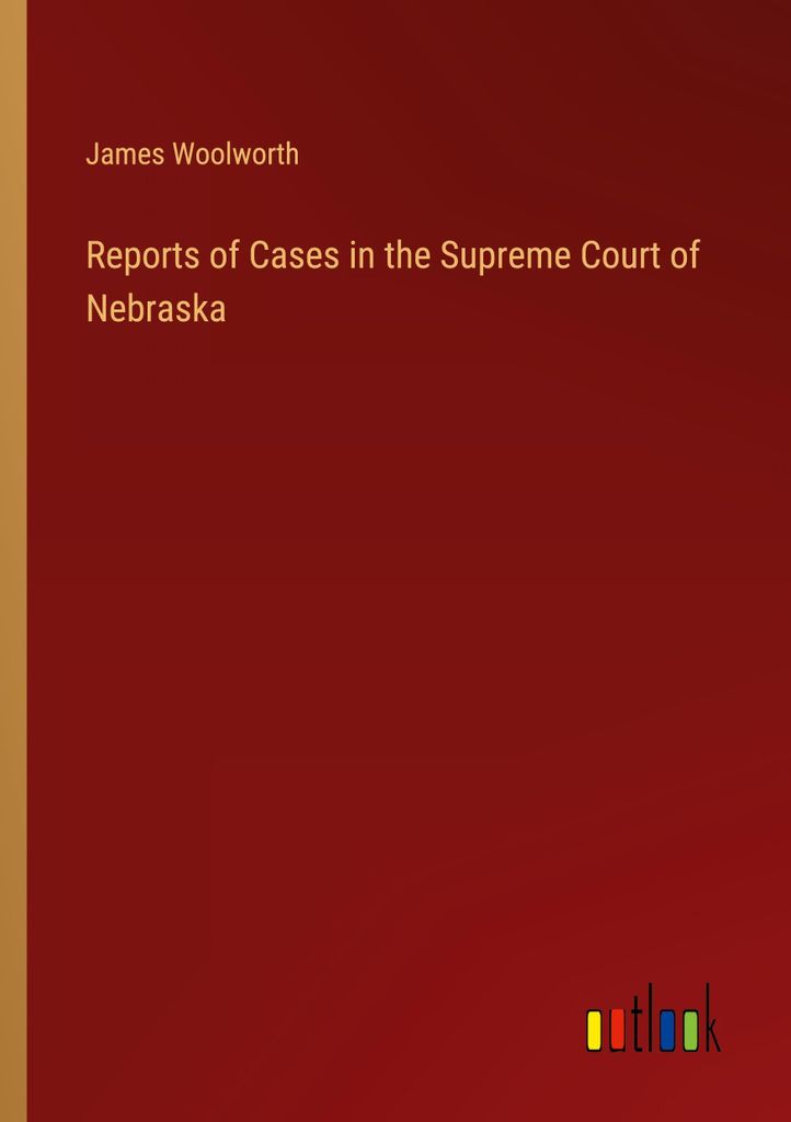 Reports of Cases in the Supreme Court of Nebraska