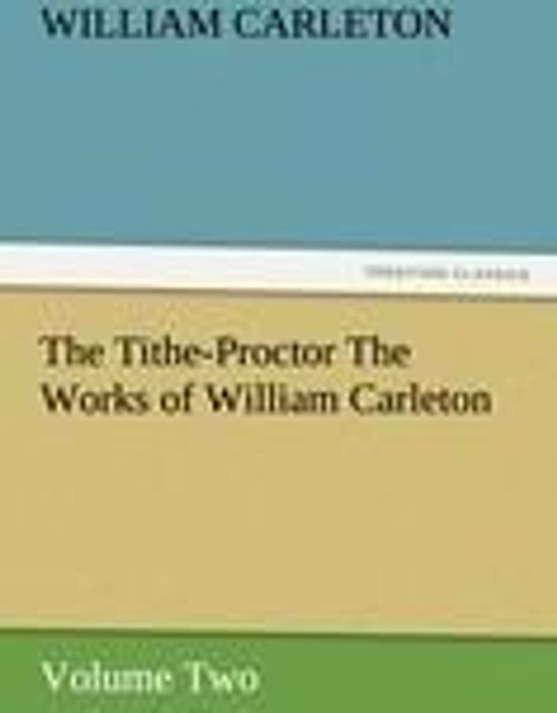 The Tithe-Proctor The Works of William Carleton, Volume Two