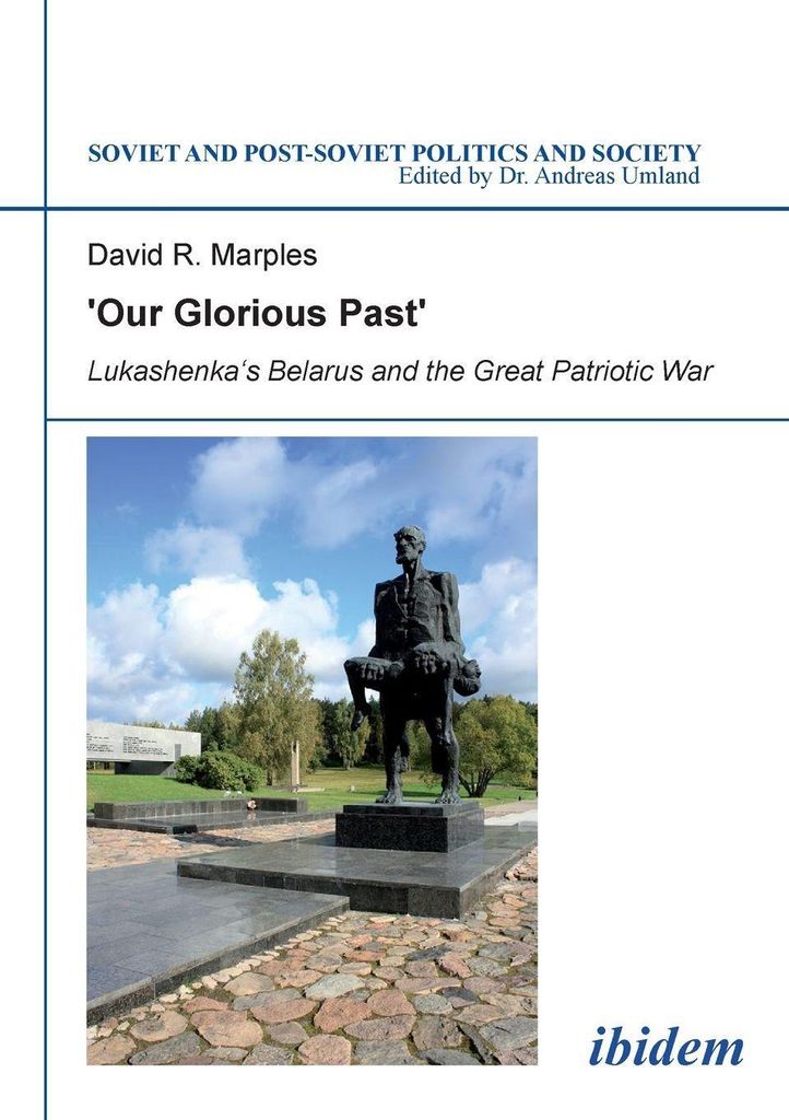 ́Our Glorious Past ́: Lukashenka ́s Belarus and the Great Patriotic War