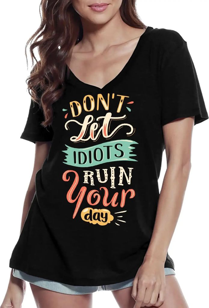 Damen Grafik T-Shirt V-Ausschnitt Lassen Sie sich von Idioten nicht den Tag verderben – Do Not Let Idiots Spoil Your Day – Öko-Verantwortlich ...