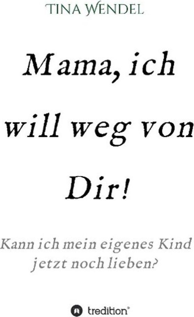 Mama, ich will weg von Dir!