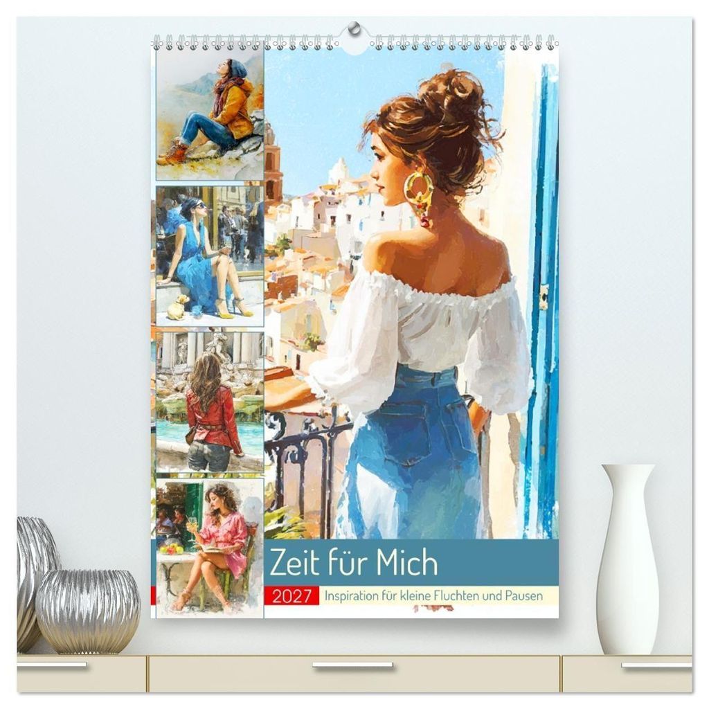 Zeit für Mich. Inspiration für kleine Fluchten und Pausen (hochwertiger Premium Wandkalender 2027 DIN A2 hoch), Kunstdruck in Hochglanz