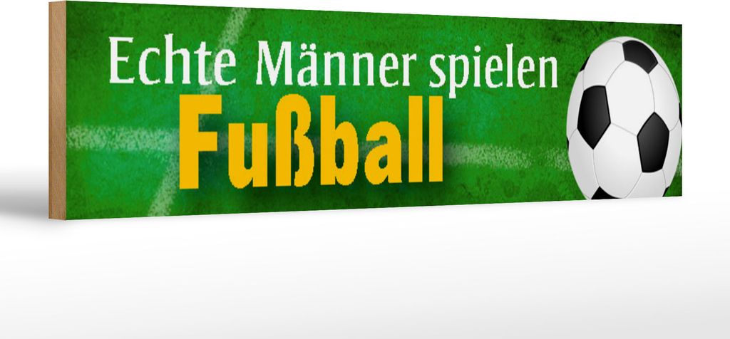 Holzschild Echte Männer spielen Fußball, 46x10 cm, Holzschilder Spruch Sport Hobby