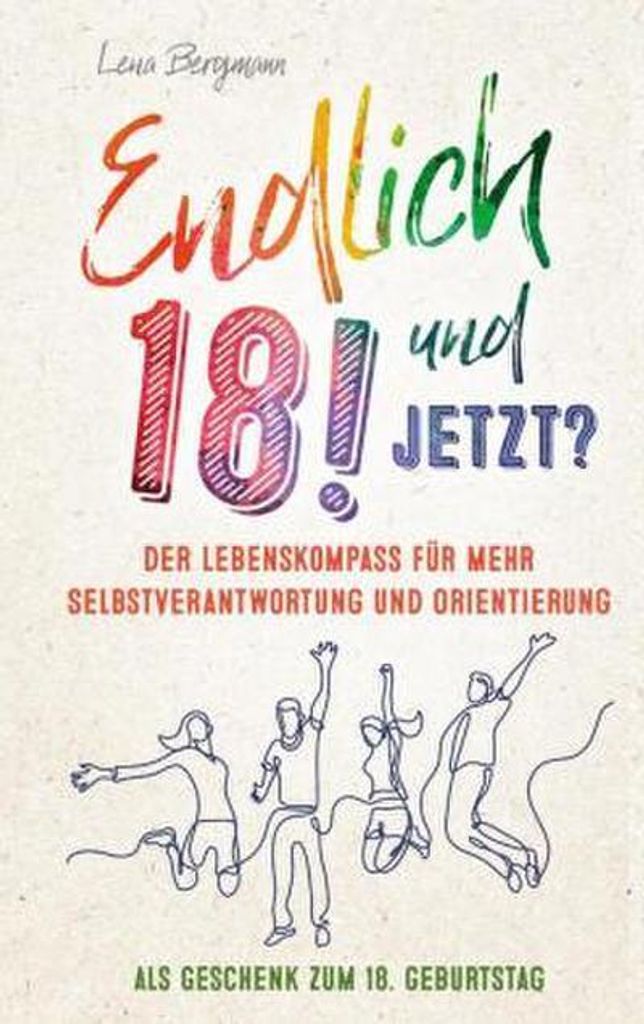 Endlich 18! Und jetzt? Der Lebenskompass für mehr Selbstverantwortung und Orientierung als Geschenk zum 18. Geburtstag.