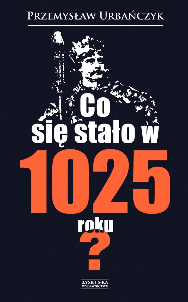 Co się stało w 1025 roku? - Przemysław Urbańczyk (Buch auf Polnisch)