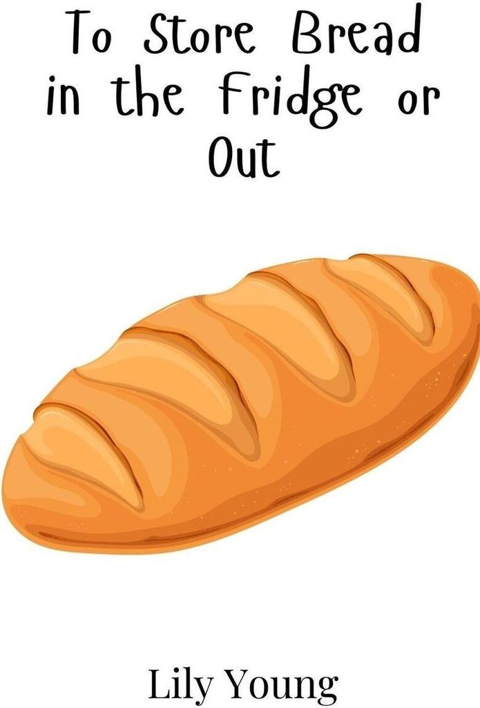To Store Bread in the Fridge or Out