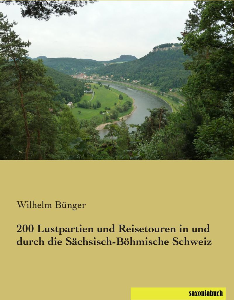 200 Lustpartien und Reisetouren in und durch die Sächsisch-Böhmische Schweiz