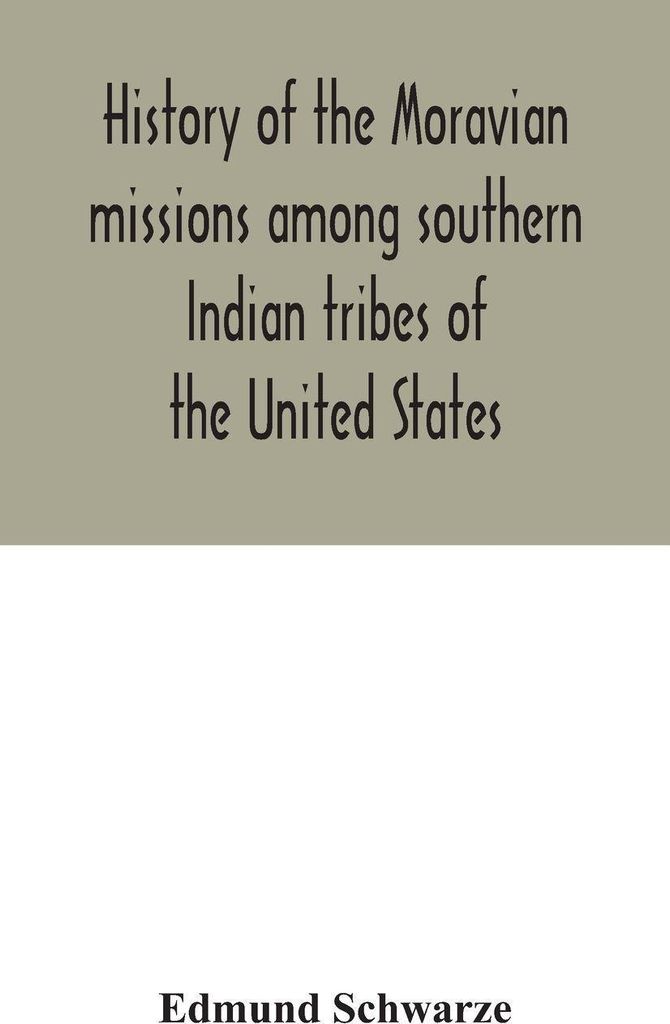 History Of The Moravian Missions Among Southern Indian Tribes Of The United States