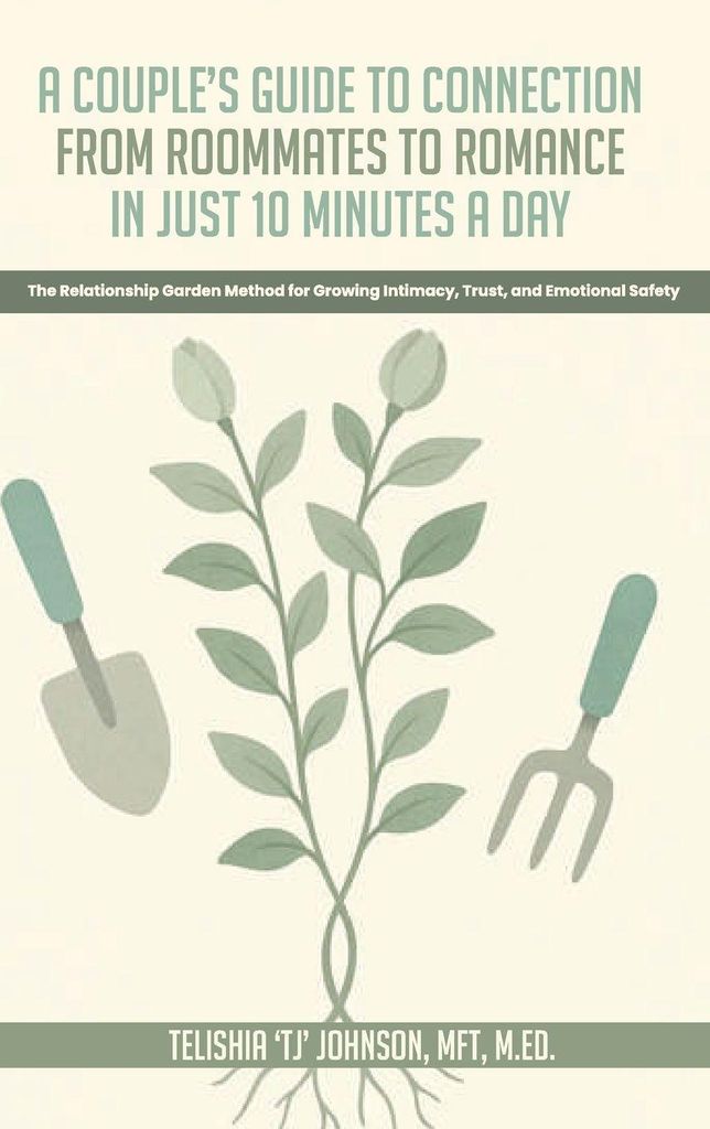 A Couple's Guide to Connection; From Roommates to Romance in Just 10 Minutes A day The Relationship Garden Method for Growing Intimacy, Trust, and ...
