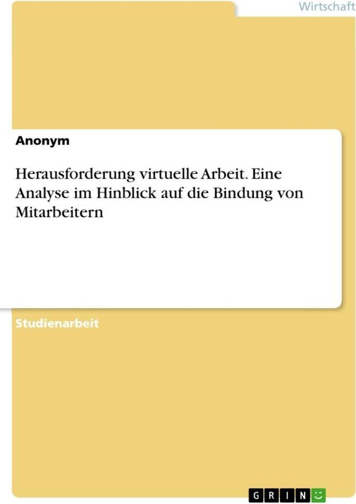 Herausforderung virtuelle Arbeit. Eine Analyse im Hinblick auf die Bindung von Mitarbeitern