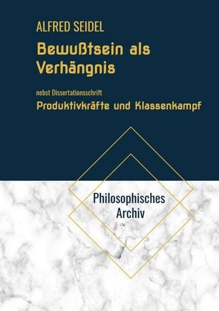 Bewußtsein als Verhängnis. Nebst Dissertationsschrift Produktivkräfte und Klassenkampf. Ein Beitrag zur Interpretation des historischen Material...