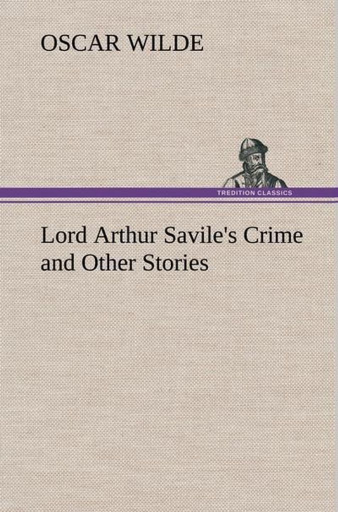 Lord Arthur Savile's Crime and Other Stories