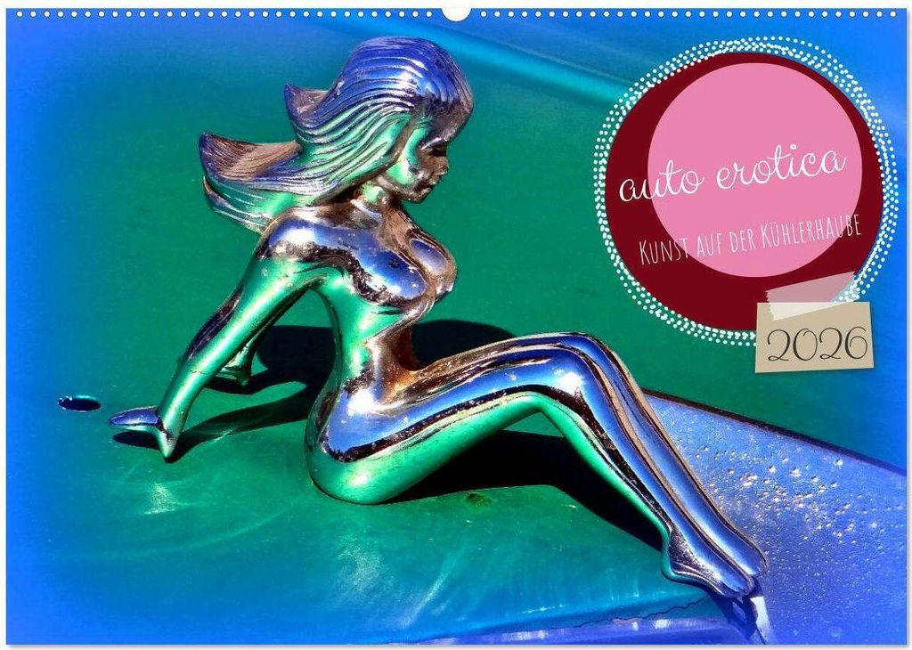 auto erotica - Kunst auf der Kühlerhaube (Wandkalender 2026 DIN A2 quer), CALVENDO Monatskalender