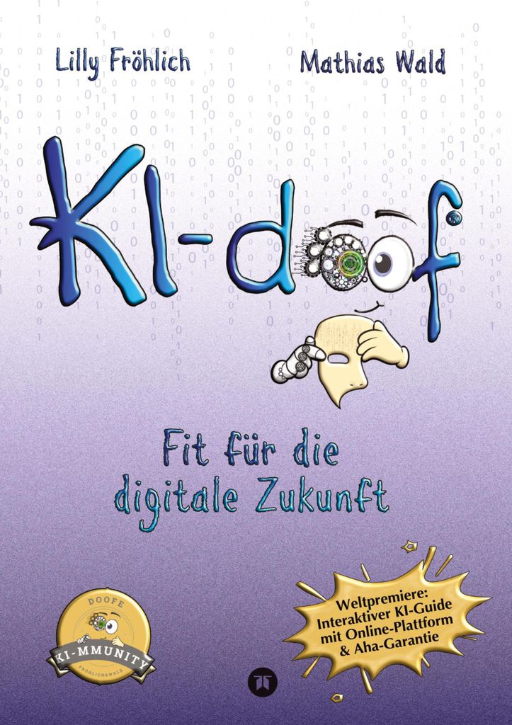KI-doof - Der weltweit erste interaktive KI-Ratgeber - verständlich, praxisnah & mit Zugang zur eigenen Online-Plattform: der exklusiven KI-mmunity.