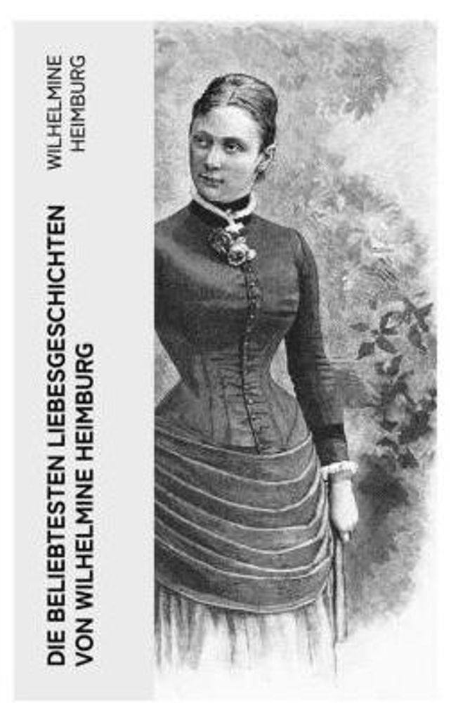 Die beliebtesten Liebesgeschichten von Wilhelmine Heimburg