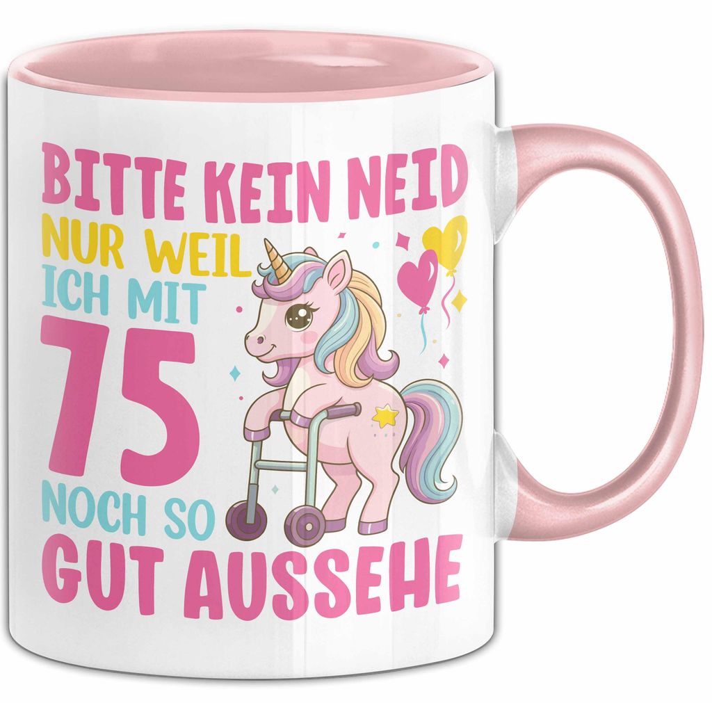 75. Geburtstag Tasse Frauen Geschenk Bitte Nur Kein Neid Nur Weil Ich mit 75 Noch So Gut Aussehe Mama Oma (Rosa)