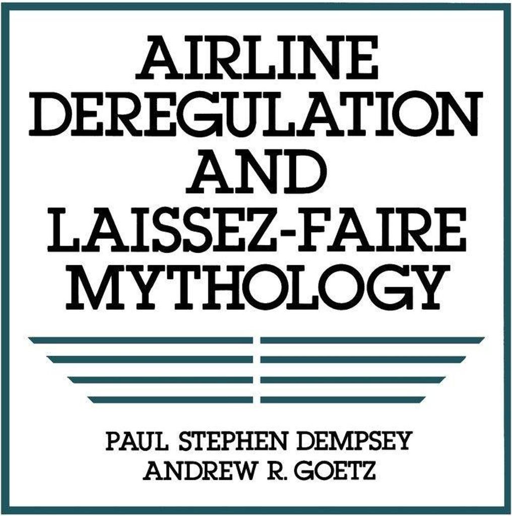 Airline Deregulation and Laissez-Faire Mythology