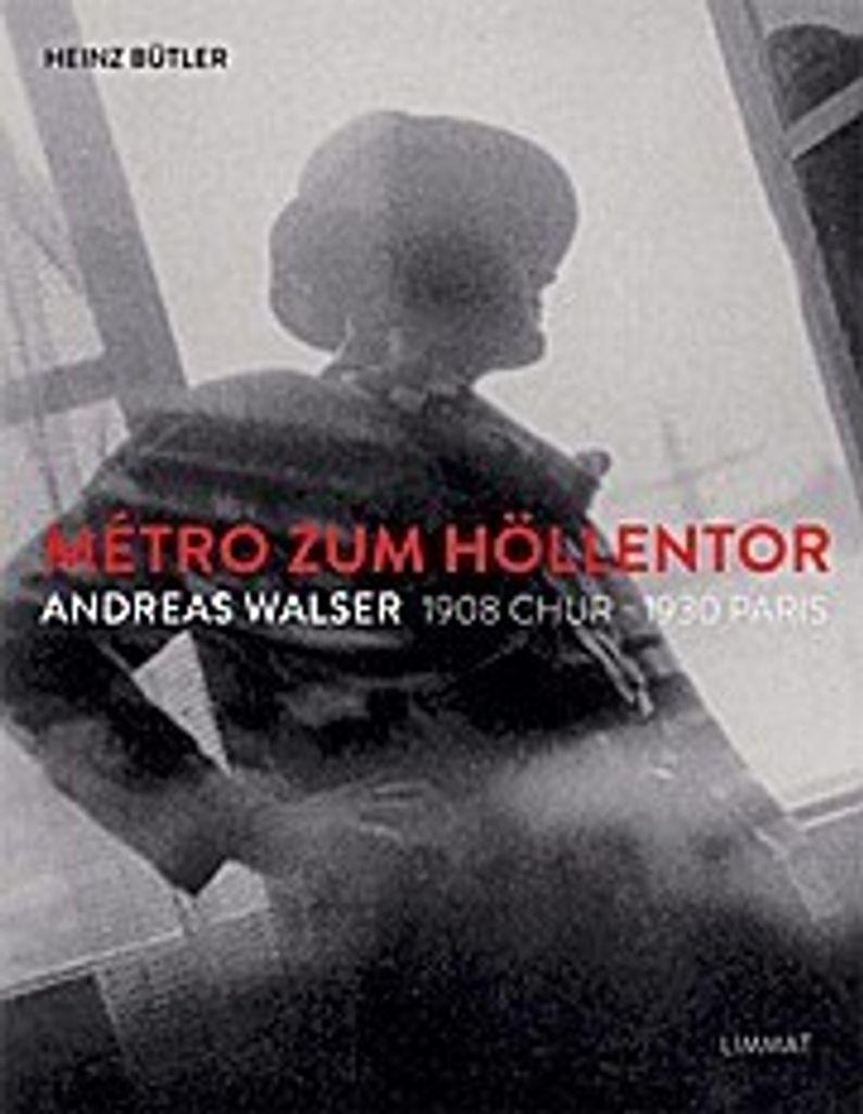 Métro zum Höllentor. Andreas Walser 1908 Chur -1930 Paris