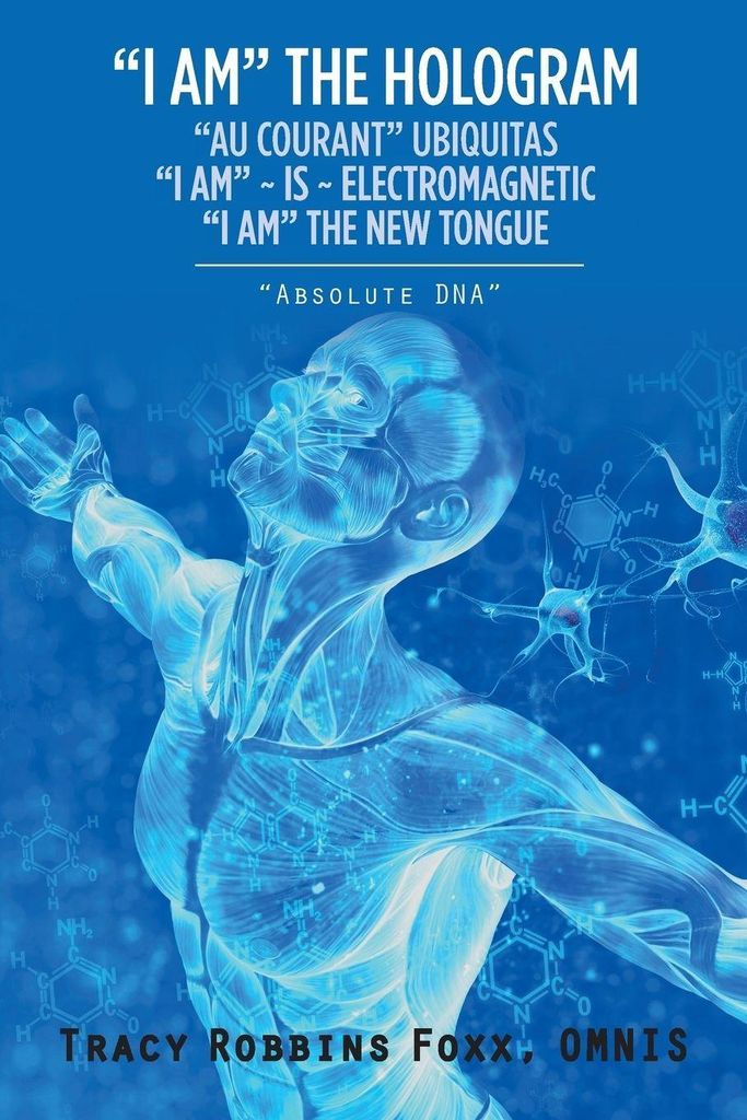 "I Am" The Hologram "Au Courant" Ubiquitas "I Am" Is Electromagnetic "I Am" The New Tongue