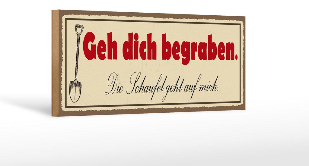 Holzschild Spruch 27x10cm geh dich begraben Schaufel geht