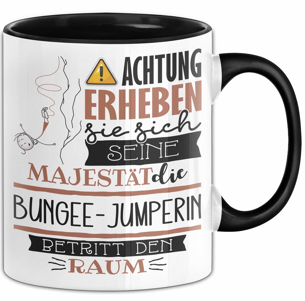 Bungee-Jumperin Tasse Geschenk Lustiger Spruch Bitte Erheben Sie Sich Seine Majestät Die Bungee-Jumperin Betritt Den Raum (Schwarz)