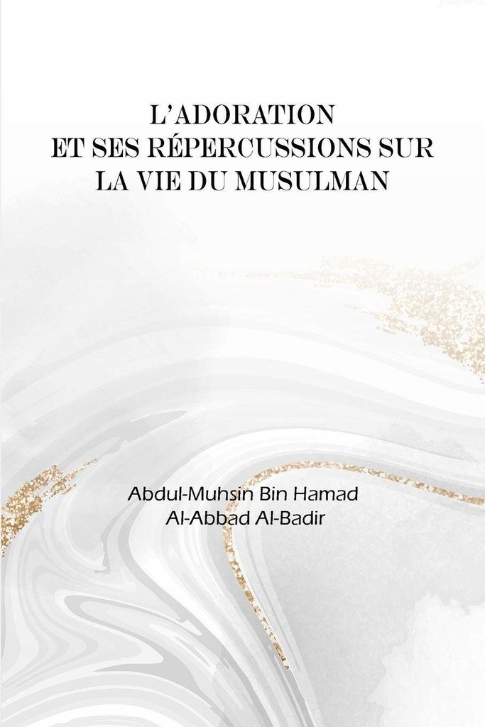 L'adoration et ses répercussions dans la vie du musulman