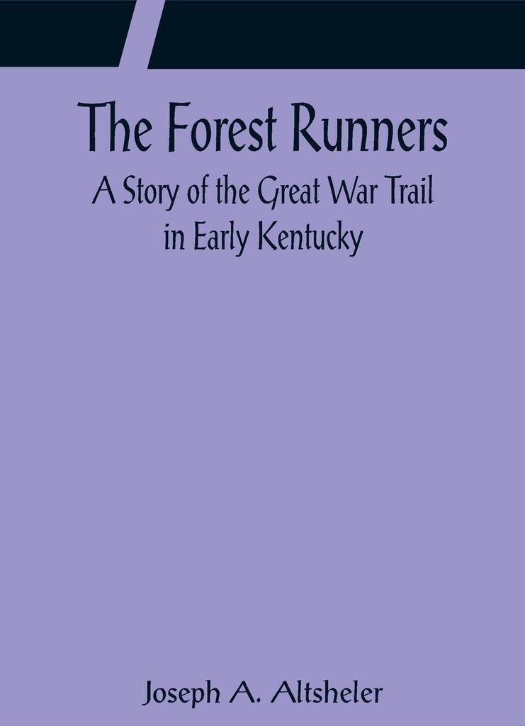 The Forest Runners A Story of the Great War Trail in Early Kentucky