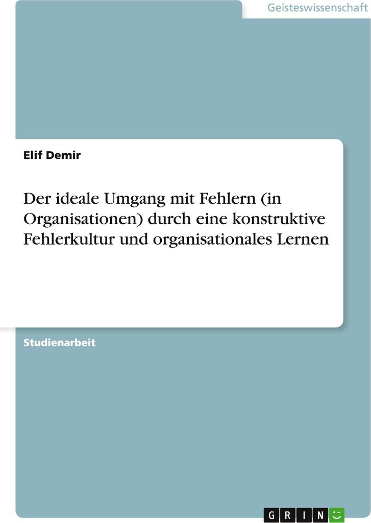 Der ideale Umgang mit Fehlern (in Organisationen) durch eine konstruktive Fehlerkultur und organisationales Lernen