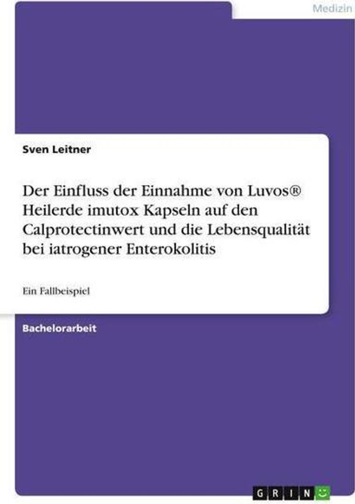 Der Einfluss der Einnahme von Luvos Heilerde imutox Kapseln auf den Calprotectinwert und die Lebensqualität bei iatrogener Enterokolitis