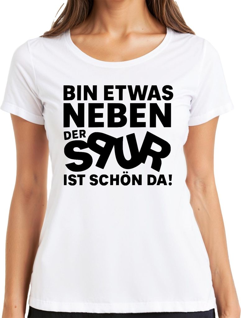 Bin etwas neben der Spur ist schön da lustig sarkastisch party Damen T-Shirt, Weiß, M