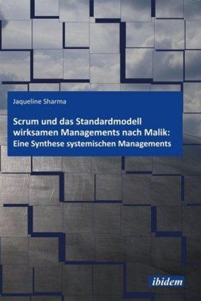 Scrum und das Standardmodell wirksamen Managements nach Malik: Eine Synthese systemischen Managements