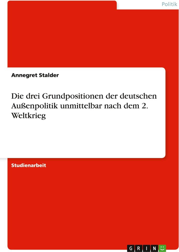 Die drei Grundpositionen der deutschen Außenpolitik unmittelbar nach dem 2. Weltkrieg
