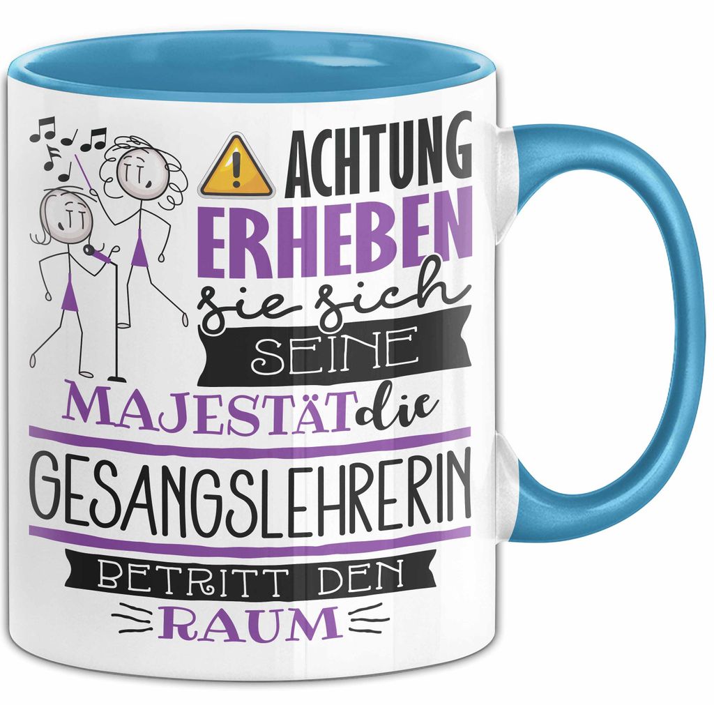 Gesangslehrerin Tasse Geschenk Lustiger Spruch Bitte Erheben Sie Sich Seine Majestät Die Gesangslehrerin Betritt Den Raum (Blau)