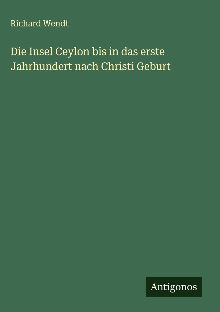 Die Insel Ceylon bis in das erste Jahrhundert nach Christi Geburt