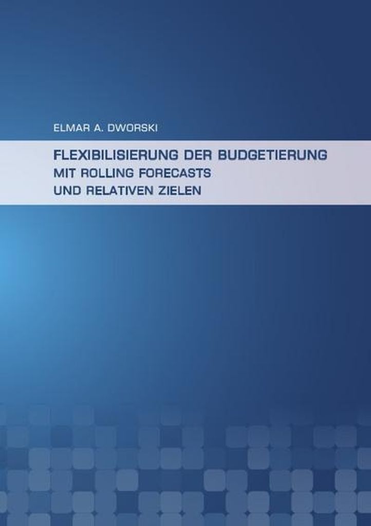 Flexibilisierung der Budgetierung mit Rolling Forecasts und Relativen Zielen