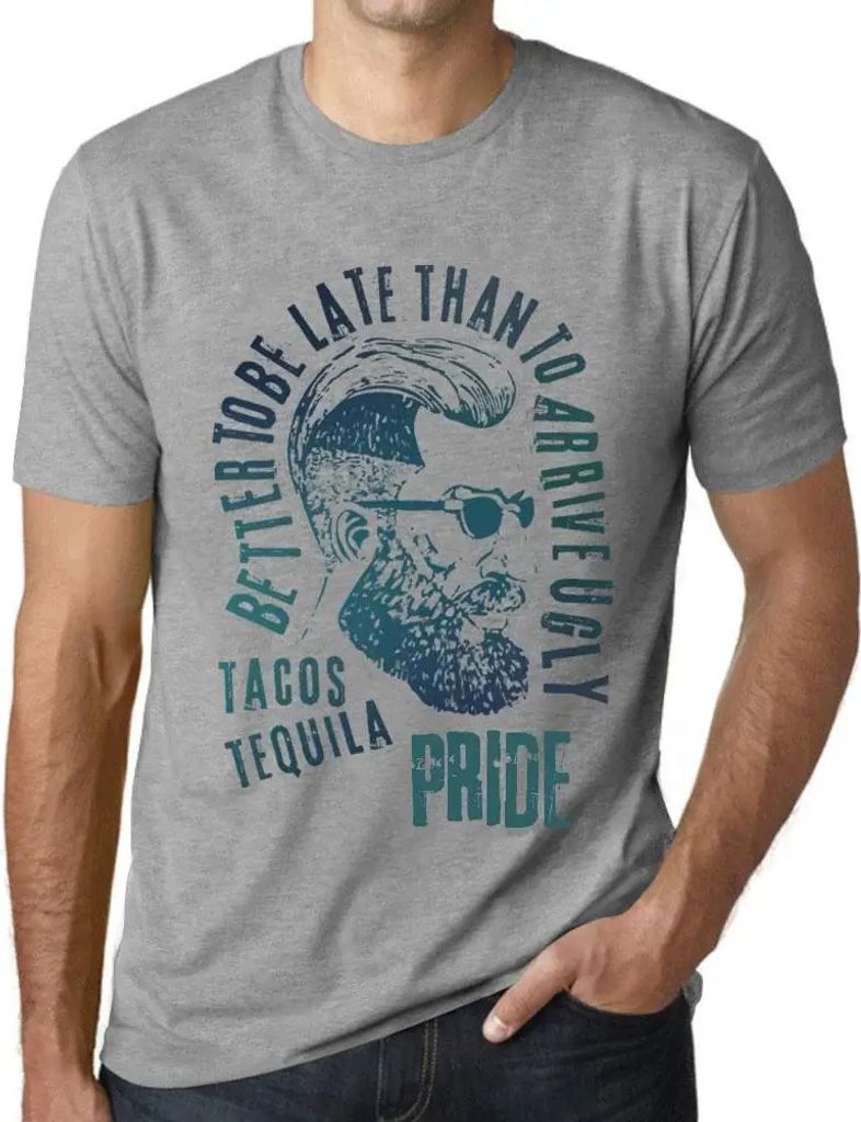 Herren Grafik T-Shirt Besser zu spät kommen als hässlich ankommen Tacos Tequila und Stolz – Better To Be Late Than To Arrive Ugly Tacos Tequila...