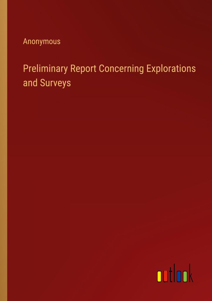 Preliminary Report Concerning Explorations and Surveys