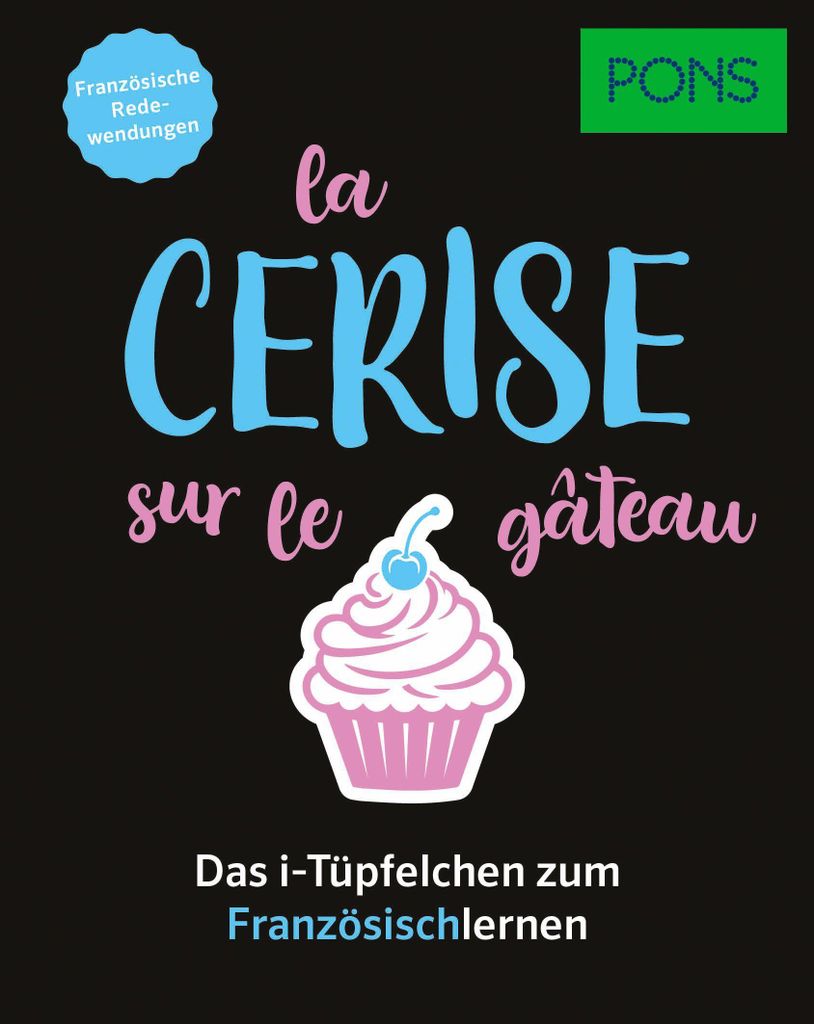 PONS La cerise sur le gâteau - Französische Redewendungen