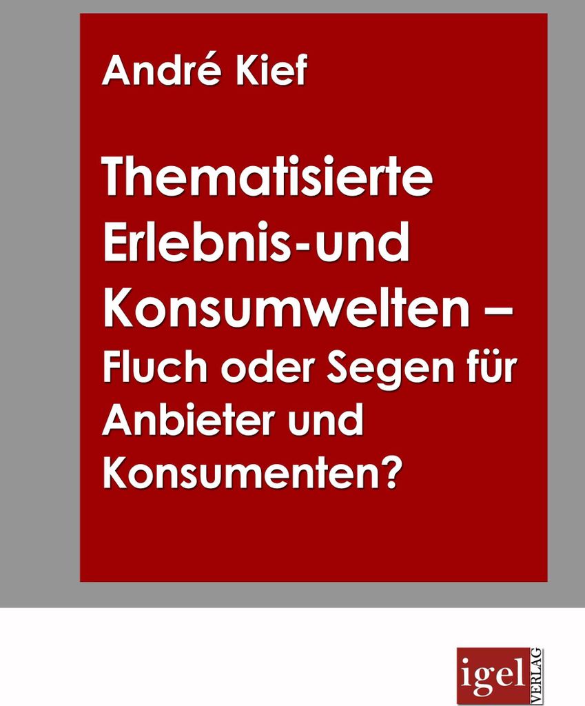 Thematisierte Erlebnis- und Konsumwelten - Fluch oder Segen für Anbieter und Konsumenten?