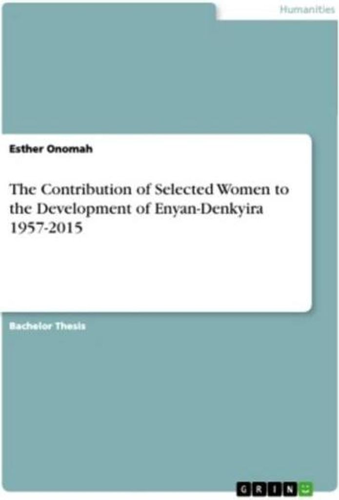 The Contribution of Selected Women to the Development of Enyan-Denkyira 1957-2015