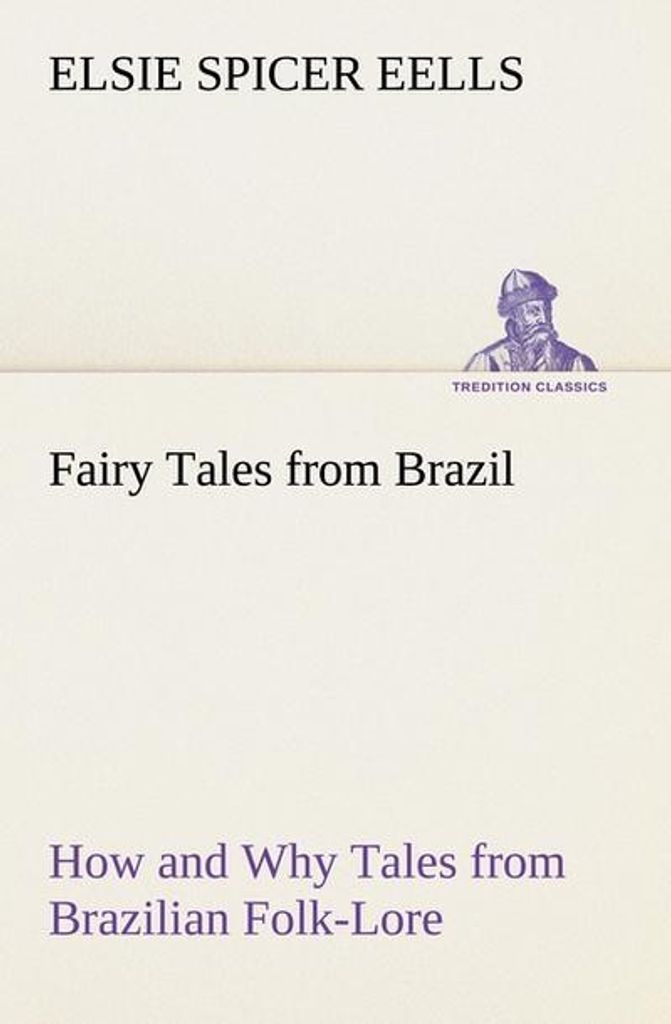 Märchen aus Brasilien Wie und warum Märchen aus der brasilianischen Volksüberlieferung