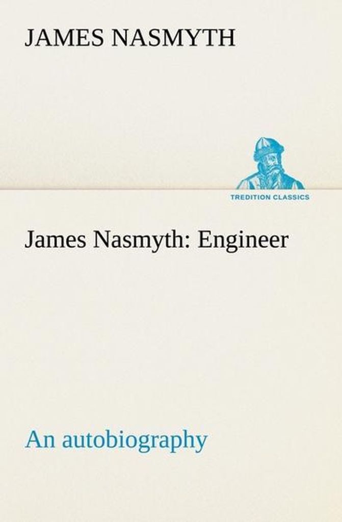 James Nasmyth: Engineer an autobiography
