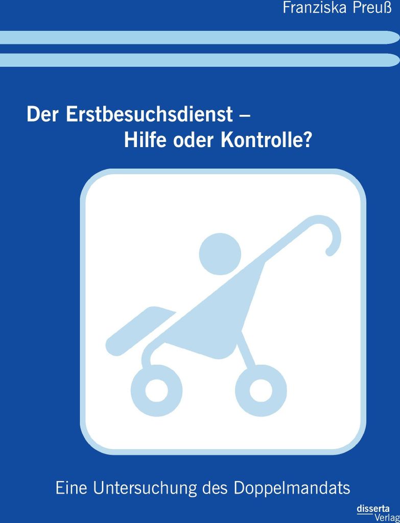 Der Erstbesuchsdienst - Hilfe oder Kontrolle?: Eine Untersuchung des Doppelmandats