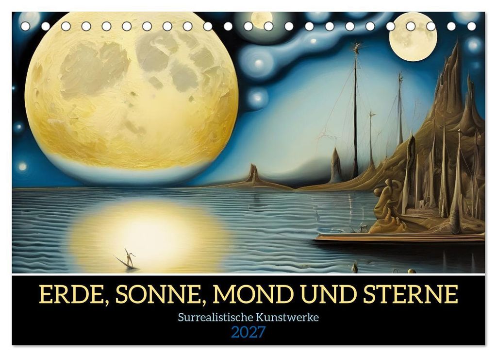 Erde, Sonne, Mond und Sterne Surrealistische Kunstwerke (Tischkalender 2027 DIN A5 quer), CALVENDO Monatskalender