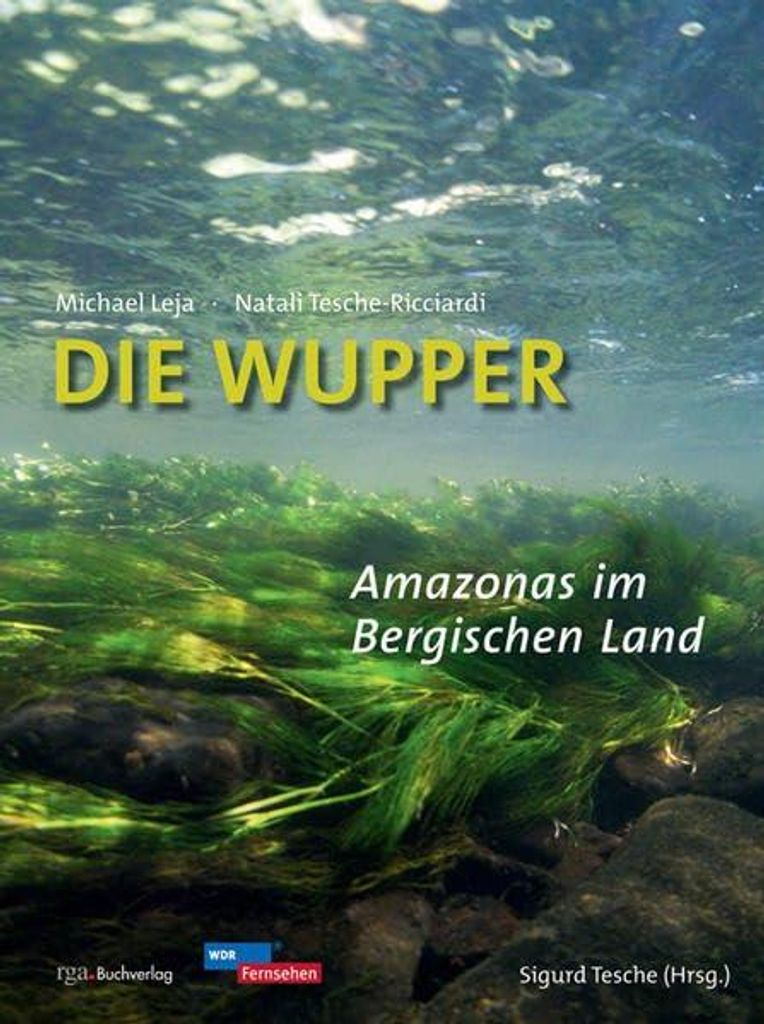 Die Wupper. Amazonas im Bergischen Land | Michael Leja