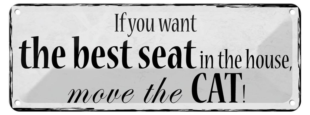 Blechschild Spruch 27x10cm if you want best seat move Cat Dekoration