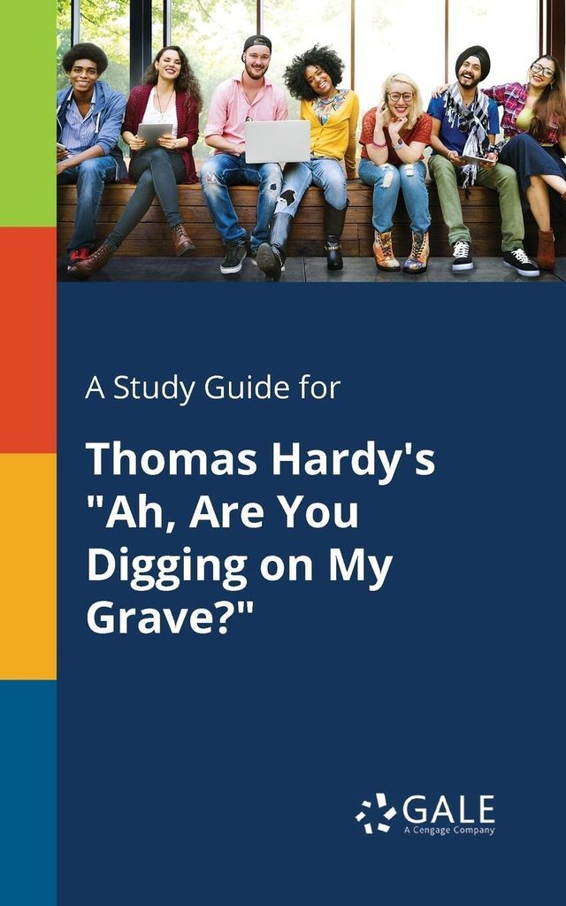 A Study Guide for Thomas Hardy's "Ah, Are You Digging on My Grave?"