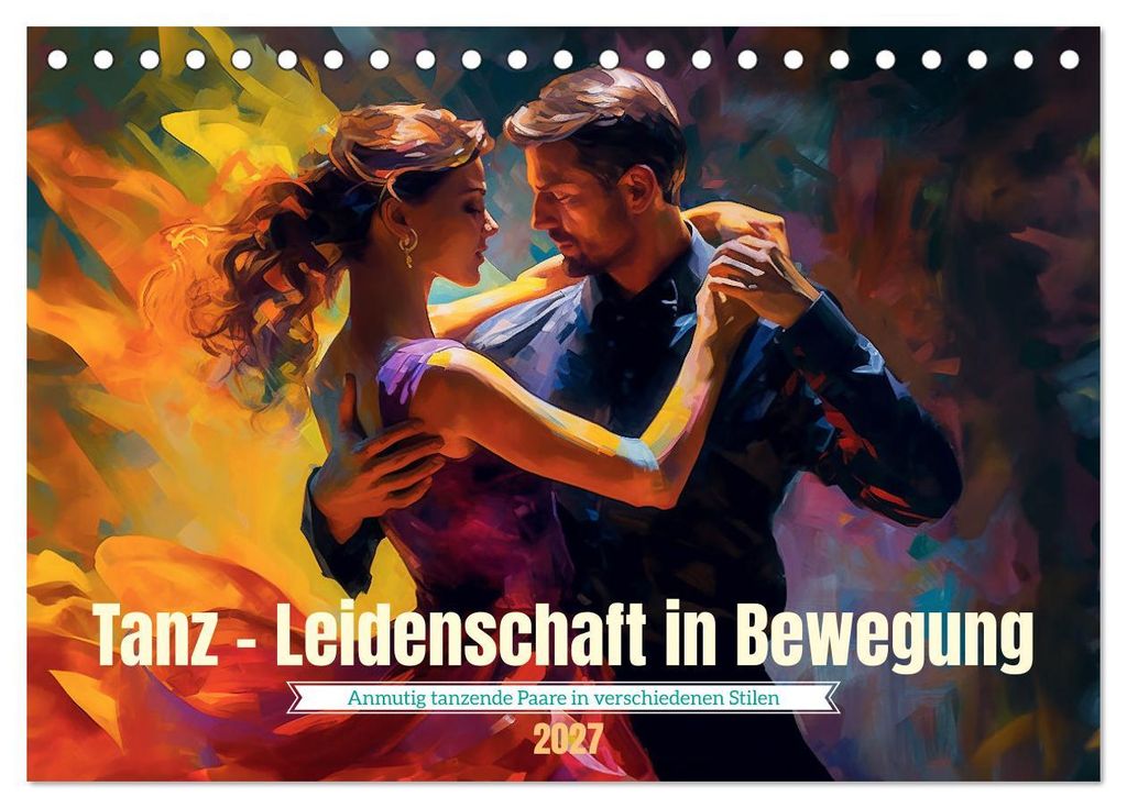 Tanz Leidenschaft in Bewegung (Tischkalender 2027 DIN A5 quer), CALVENDO Monatskalender